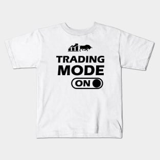 Trader - Trading Mode On Kids T-Shirt